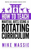 How To Teach Martial Arts Using A Rotating Curriculum (Martial Arts Business Success Steps, #5) (eBook, ePUB)