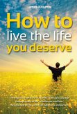How to Live the Life you Deserve (eBook, ePUB)