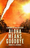 Aloha Means Goodbye: A Murder on Maui Mystery (eBook, ePUB)