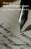 How to Write an English Paper: Argue, Research, Format, and Edit (eBook, ePUB)