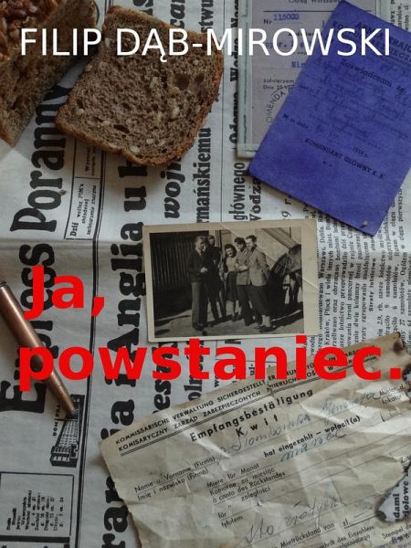 Ja, powstaniec. (Polish po polsku) (eBook, ePUB) Ja, powstaniec. (Polish po polsku) (eBook, ePUB)