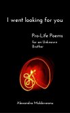 I Went Looking for You: Pro-Life Poems for an Unknown Brother (eBook, ePUB)