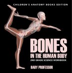 Bones in The Human Body: 2nd Grade Science Workbook   Children's Anatomy Books Edition (eBook, ePUB)