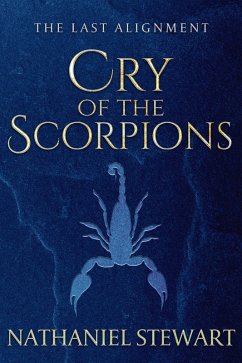 The Last Alignment: Cry of the Scorpions (Book 1) (eBook, ePUB) - Stewart, Nathaniel