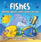 Fishes: Animal Group Science Book For Kids   Children's Zoology Books Edition (eBook, ePUB)