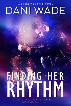 Finding Her Rhythm (Backstage Pass, #1) (eBook, ePUB) - Wade, Dani
