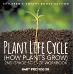Plant Life Cycle (How Plants Grow): 2nd Grade Science Workbook   Children's Botany Books Edition (eBook, ePUB)