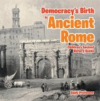 Democracy's Birth in Ancient Rome-Children's Ancient History Books (eBook, ePUB)