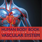 Human Body Book   Introduction to the Vascular System   Children's Anatomy & Physiology Edition (eBook, ePUB)
