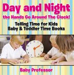 Day and Night the Hands Go Around The Clock! Telling Time for Kids - Baby & Toddler Time Books (eBook, ePUB)