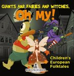 Giants and Fairies and Witches, Oh My!   Children's European Folktales (eBook, ePUB)