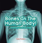 Bones In The Human Body! Anatomy Book for Kids (eBook, ePUB)
