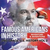 Famous Americans in History   Inventors & Inventions   2nd Grade U.S. History Vol 2 (eBook, ePUB)