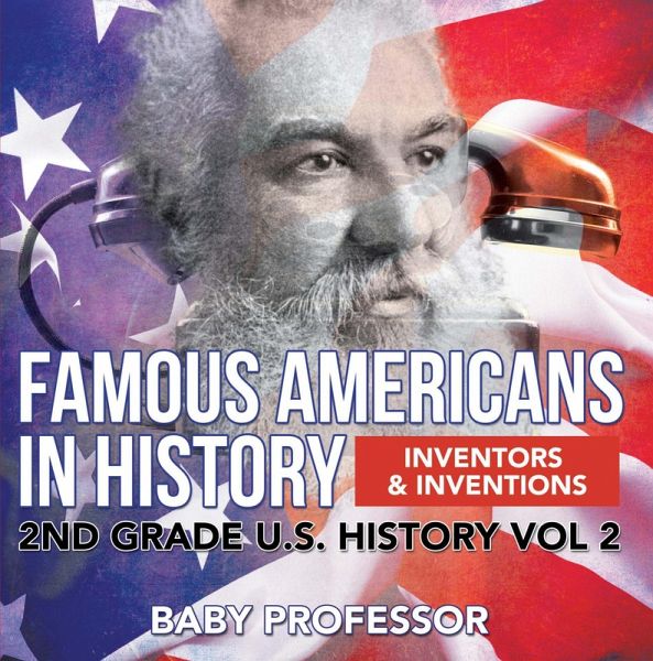 Famous Americans in History Inventors & Inventions 2nd Grade U.S. History Vol 2 (eBook, ePUB) Famous Americans in History Inventors & Inventions 2nd Grade U.S. History Vol 2 (eBook, ePUB)