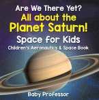 Are We There Yet? All About the Planet Saturn! Space for Kids - Children's Aeronautics & Space Book (eBook, ePUB)