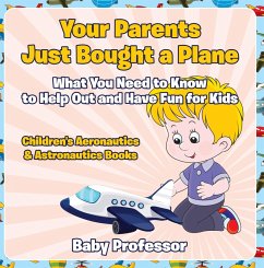 Your Parents Just Bought a Plane - What You Need to Know to Help Out and Have Fun for Kids - Children's Aeronautics & Astronautics Books (eBook, ePUB) - Baby