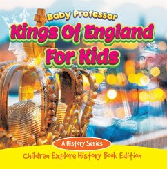 Kings Of England For Kids: A History Series - Children Explore History Book Edition (eBook, ePUB) - Baby