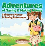 Adventures of Saving & Making Money -Children's Money & Saving Reference (eBook, ePUB)