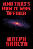 And That's How It Was, Officer (eBook, ePUB)