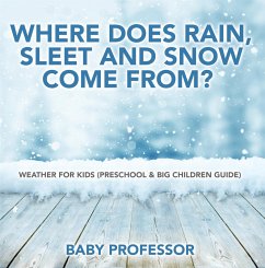 Where Does Rain, Sleet and Snow Come From?   Weather for Kids (Preschool & Big Children Guide) (eBook, ePUB) - Baby
