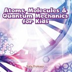 Atoms, Molecules & Quantum Mechanics for Kids (eBook, ePUB)