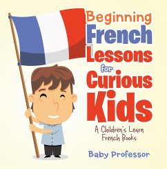 Beginning French Lessons for Curious Kids   A Children's Learn French Books (eBook, ePUB) - Baby