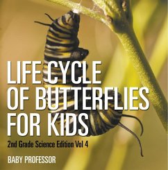 Life Cycle Of Butterflies for Kids   2nd Grade Science Edition Vol 4 (eBook, ePUB) - Baby