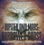 Jupiter and Mars: Borrowed Gods?- Children's Greek & Roman Myths (eBook, ePUB)