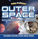 Outer Space: Astronomy Kid's Guide To The Universe - Children Explore Outer Space Books (eBook, ePUB)