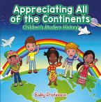 Appreciating All of the Continents   Children's Modern History (eBook, ePUB)