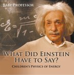 What Did Einstein Have to Say?   Children's Physics of Energy (eBook, ePUB)