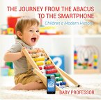 The Journey from the Abacus to the Smartphone   Children's Modern History (eBook, ePUB)