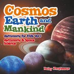 Cosmos, Earth and Mankind Astronomy for Kids Vol I   Astronomy & Space Science (eBook, ePUB)