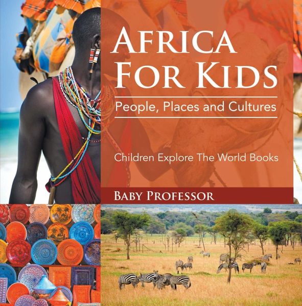 Africa For Kids: People, Places and Cultures - Children Explore The World Books (eBook, ePUB)
