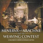 Minerva and Arachne and the Weaving Contest- Children's Greek & Roman Myths (eBook, ePUB)