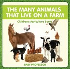 The Many Animals That Live on a Farm - Children's Agriculture Books (eBook, ePUB)