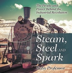 Steam, Steel and Spark: The People and Power Behind the Industrial Revolution (eBook, ePUB) - Baby