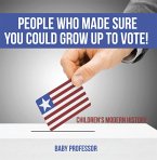 People Who Made Sure You Could Grow up to Vote!   Children's Modern History (eBook, ePUB)