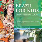 Brazil For Kids: People, Places and Cultures - Children Explore The World Books (eBook, ePUB)