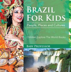 Brazil For Kids: People, Places and Cultures - Children Explore The World Books (eBook, ePUB) - Baby