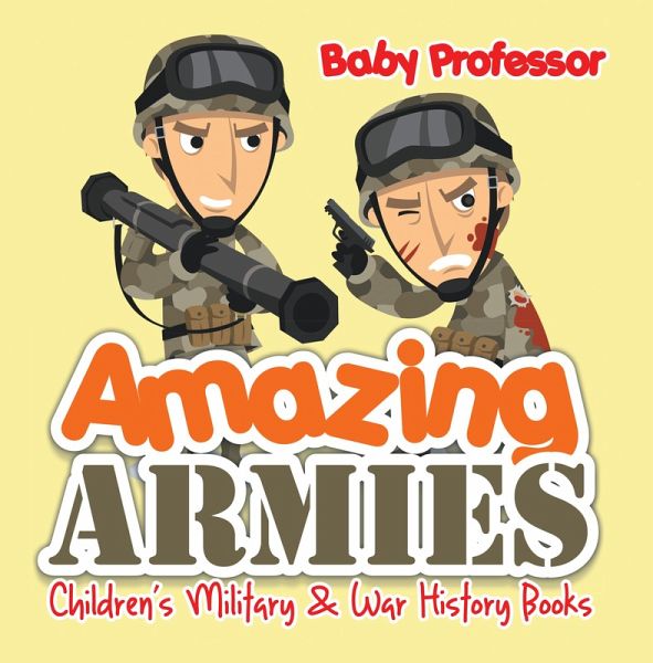 Amazing Armies Children's Military & War History Books (eBook, ePUB) Amazing Armies Children's Military & War History Books (eBook, ePUB)