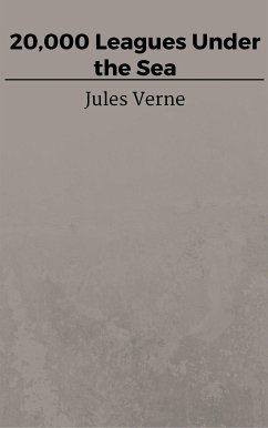 20,000 Leagues Under the Sea (eBook, ePUB) - VERNE, Jules; VERNE, Jules; VERNE, Jules; VERNE, Jules; VERNE, Jules; Verne, Jules; Verne, Jules; Verne, Jules; Verne, Jules; Verne, Jules; Verne, Jules
