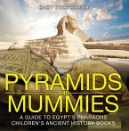 Pyramids and Mummies: A Guide to Egypt's Pharaohs-Children's Ancient History Books (eBook, ePUB)
