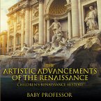 The Artistic Advancements of the Renaissance   Children's Renaissance History (eBook, ePUB)