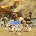 Religion and Politics in the Renaissance   Children's Renaissance History (eBook, ePUB)