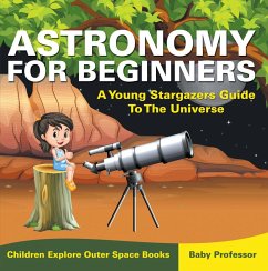Astronomy For Beginners: A Young Stargazers Guide To The Universe - Children Explore Outer Space Books (eBook, ePUB) - Baby
