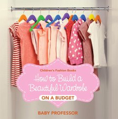 How to Build a Beautiful Wardrobe on a Budget   Children's Fashion Books (eBook, ePUB) - Baby