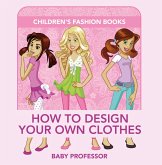 How to Design Your Own Clothes Children's Fashion Books (eBook, ePUB) How to Design Your Own Clothes Children's Fashion Books (eBook, ePUB)