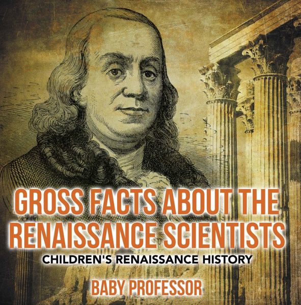 Gross Facts about the Renaissance Scientists   Children's Renaissance History (eBook, ePUB)