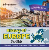 History Of Europe For Kids: A History Series - Children Explore Histories Of The World Edition (eBook, ePUB)